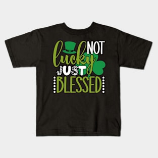 Not Lucky Just Blessed, st. patrick's day gift, Funny st Patricks gift, Cute st pattys gift, Irish Gift, Patrick Matching. Kids T-Shirt